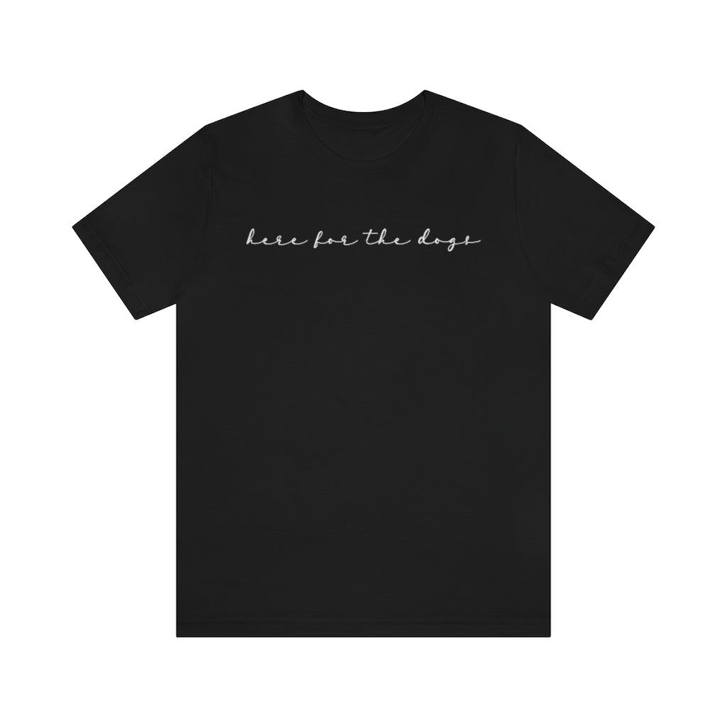 Here for the Dogs Tee