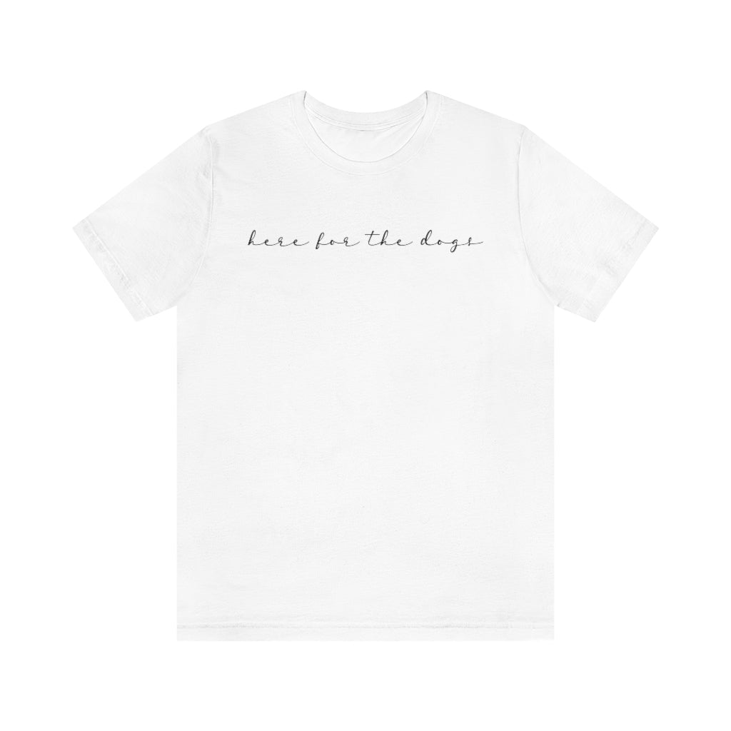 Here for the Dogs Tee