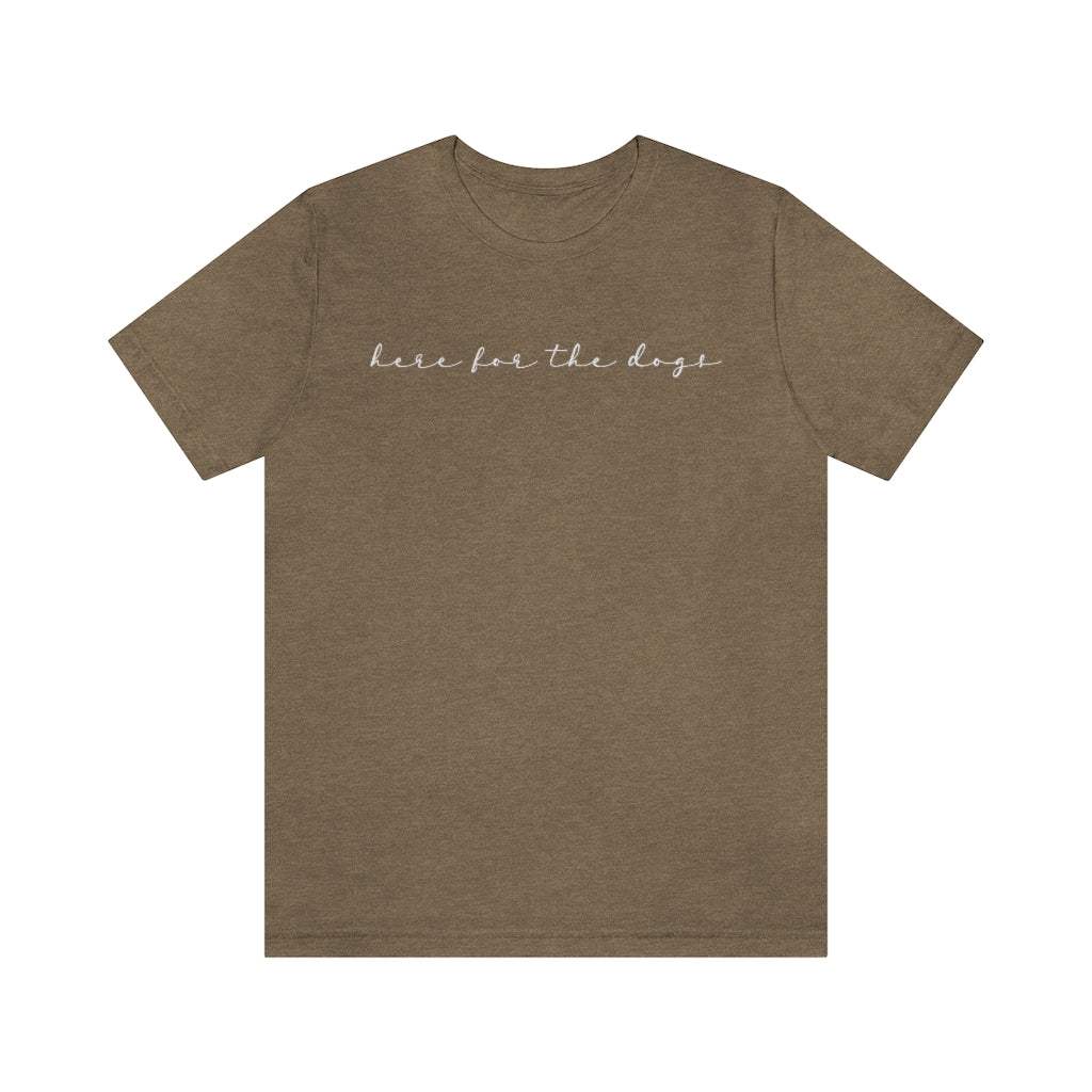 Here for the Dogs Tee